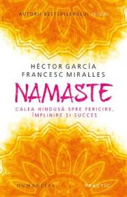 Namaste. Calea hindusa spre fericire, implinire si succes - Hector Garcia, Francesc Miralles - Francesc Miralles