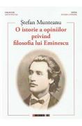 O istorie a opiniilor privind filosofia lui Eminescu Vol. 1- Stefan Munteanu - Stefan Munteanu