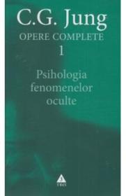 Opere Complete 1: Psihologia Fenomenelor Oculte - C.G. Jung - Carl Gustav Jung