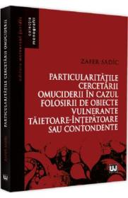 Particularitatile cercetarii omuciderii in cazul folosirii de obiecte vulnerante taietoare-intepatoare sau contondente - Zafer Sadic