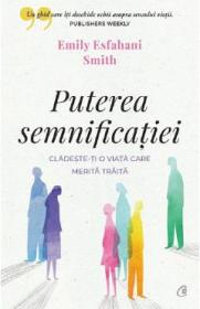 Puterea semnificatiei - Emily Esfahani Smith