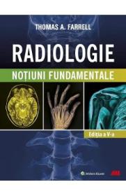Radiologie. Notiuni fundamentale Ed.5 - Thomas A. Farrell