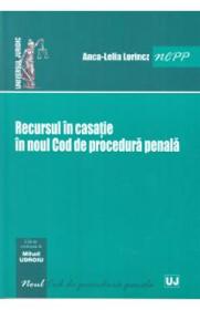 Recursul in casatie in noul Cod de procedura penala - Anca-Lelia Lorincz - Anca Lelia Lorincz