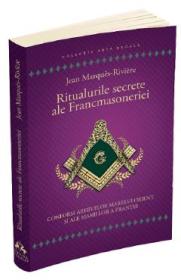 Ritualurile secrete ale Francmasoneriei - Jean Marques-Riviere - Jean Marques Riviere