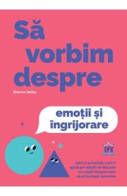 Sa vorbim despre emotii si ingrijorare - Sharon Selby - -