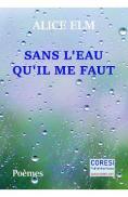 Sans l'eau qu il me faut - Alice Elm