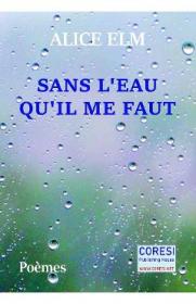 Sans l'eau qu il me faut - Alice Elm