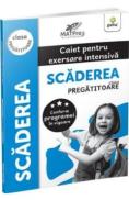 Scaderea. Caiet pentru exersare intensiva - Clasa pregatitoare - -