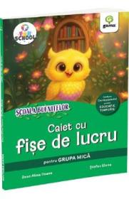 Scoala Bufnitelor. Caiet cu fise de lucru pentru grupa mica - Deac Alina Ileana, Stefan Elena - Stefan Elena