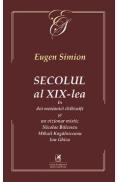 Secolul al XIX-lea in doi mesianici si un vizionar mistic. Nicolae Balcescu, Mihail Kogarniceanu, Ion Ghica - Eugen Simion