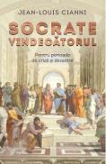Socrate vindecatorul. Pentru perioade de criza si dezastre - Jean-Louis Cianni - Jean Louis Cianni