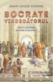 Socrate vindecatorul. Pentru perioade de criza si dezastre - Jean-Louis Cianni - Jean Louis Cianni