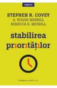 Stabilirea prioritatilor - Stephen R. Covey, A. Roger Merrill, Rebecca R. Merrill - A. Roger Merrill
