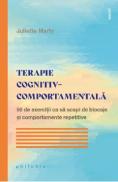 Terapie cognitiv-comportamentala. 50 de exercitii ca sa scapi de blocaje - Juliette Marty - Juliette Marty Groleas