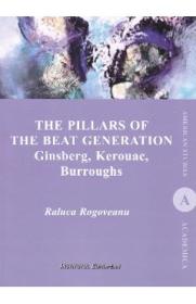 The Pillars of the Beat Generation. Ginsberg, Kerouac, Burroughs - Raluca Rogoveanu