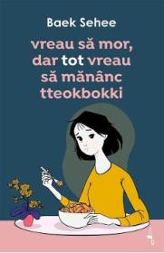 Vreau sa mor, dar tot vreau sa mananc tteokbokki - Baek Sehee