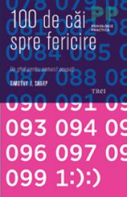 100 de cai spre fericire. Un ghid pentru oamenii ocupati - Timothy J. Sharp