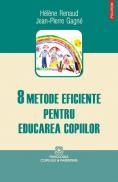 8 metode eficiente pentru educarea copiilor - Helene Renaud, Jean-Pierre Gagne