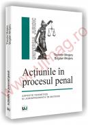 Actiunile in procesul penal - Aspecte teoretice si jurisprudenta in materie - Theodor Mrejeru
, Bogdan Mrejeru