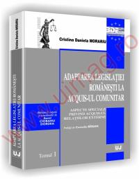 Adaptarea legislatiei romanesti la acquis-ul comunitar. Aspecte speciale privind acquis-ul relatiilor externe - prefata de Corneliu Birsan - Cristina Daniela Morariu