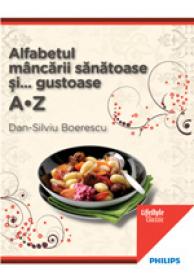 Alfabetul mancarii sanatoase si gustoase - Dan-Silviu Boerescu