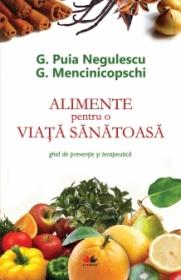 Alimente pentru o viata sanatoasa. Ghid de preventie si terapeutica - Gheorghe Mencinicopschi, George Puia Negulescu