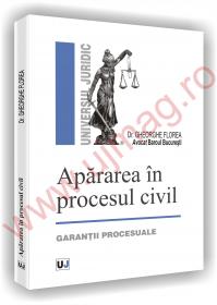 Apararea in procesul civil - garantii procesuale - Gheorghe Florea