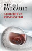 Arheologia cunoasterii - Michel Foucault