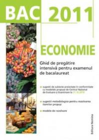 BAC 2011 Economie: Ghid de pregatire intensiva pentru examenul de bacalaureat - Floriana Pana, Gabriel Hacman (coord.)