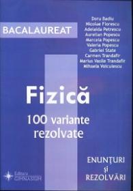 Bacalaureat: Fizica. 100 variante rezolvate - Doru Badiu, Nicolae Florescu, Adelina Petrescu, Aurelian Popescu, Marcela Popescu, Valeria Popescu, Gabriel State, Carmen Trandafir, Marius Vasile Trandafir, Mihaela Voiculescu