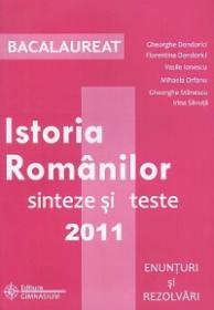 Bacalaureat: Istoria Romanilor. Sinteze si teste 2011 - Gheorghe Dondorici, Florentina Dondorici, Vasile Ionescu, Mihaela Orfanu, Gheorghe Stanescu, Irina Savuta