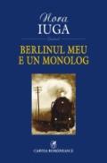 Berlinul meu e un monolog - Nora Iuga