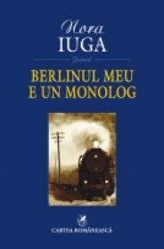 Berlinul meu e un monolog - Nora Iuga