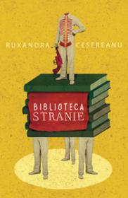 Biblioteca stranie - Ruxandra Cesareanu