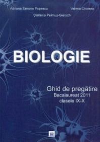 Biologie. Ghid de pregatire. Bacalaureat 2011 clasele IX-X - Adriana Simona Popescu, Valeria Chiosea, Stefania Pelmus-Giersch