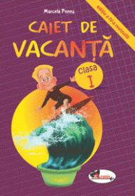 Caiet de vacanta, clasa I. Editia a IV-a - Marcela Penes