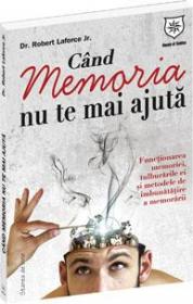 Cand memoria nu te mai ajuta - Dr. Robert Laforce Jr.