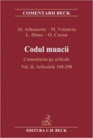 Codul muncii. Comentariu pe articole. Volumul II. Articolele 108-298 - Athanasiu Alexandru , Cazan Oana Ileana , Volonciu Magda , Dima Luminita