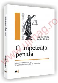 Competenta penala - Aspecte teoretice si jurisprudenta in materie - Theodor Mrejeru 
							,													 Bogdan Mrejeru