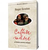 Cultura moderna pe intelesul oamenilor inteligenti - Roger Scruton