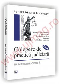 Curtea de Apel Bucuresti - Culegere de practica judiciara 2005 - in materie civila - Andreia-Liana Constanda 
							,													 Florica Cotta 
							,													 Claudiu-Marius Toma