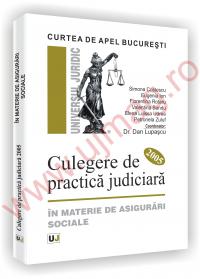 Curtea de Apel Bucuresti - Culegere de practica judiciara 2005 - in materie de asigurari sociale - Simona Cristescu 
							,													 Eugenia Ion 
							,													 Florentina Rotaru 
							,													 Valentina Sandu 
							,													 Elena Luissa Udrea 
							,													 Petronela Zuluf