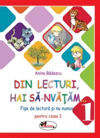 Din lecturi, hai sa-nvatam... Fise de lectura si nu numai pentru clasa I - Anina Badescu