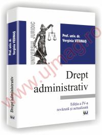 Drept administrativ - Editia a IV-a,revazuta si adaugita - Verginia Vedinas