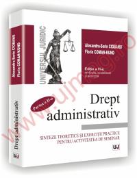 Drept administrativ. Partea a II-a. Sinteze teoretice si  exercitii practice pentru activitatea de seminar. Editia a III-a  revazuta, actualizata si adaugita - Florin Coman-Kund, Alexandru-Sorin Ciobanu