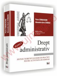 Drept administrativ. Sinteze teoretice si exercitii practice pentru activitatea de seminar. Partea I - Editia a III-a,revazuta, actualizata si adaugita - Florin Coman-Kund, Alexandru-Sorin Ciobanu