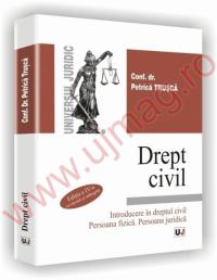 Drept civil - Introducere in dreptul civil. Persoana fizica. Persoana juridica  -  Editia a IV-a revazuta si adaugita - Petrica Trusca