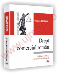 Drept comercial roman - Editia a VIII-a, revazuta si adaugita - Stanciu D. Carpenaru