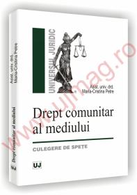 Drept comunitar al mediului. Culegere de spete - Maria-Cristina Petre