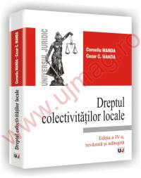 Dreptul colectivitatilor locale. Editia a IV-a, revazuta si adaugita - Corneliu Manda 
							,													 Cezar C. Manda